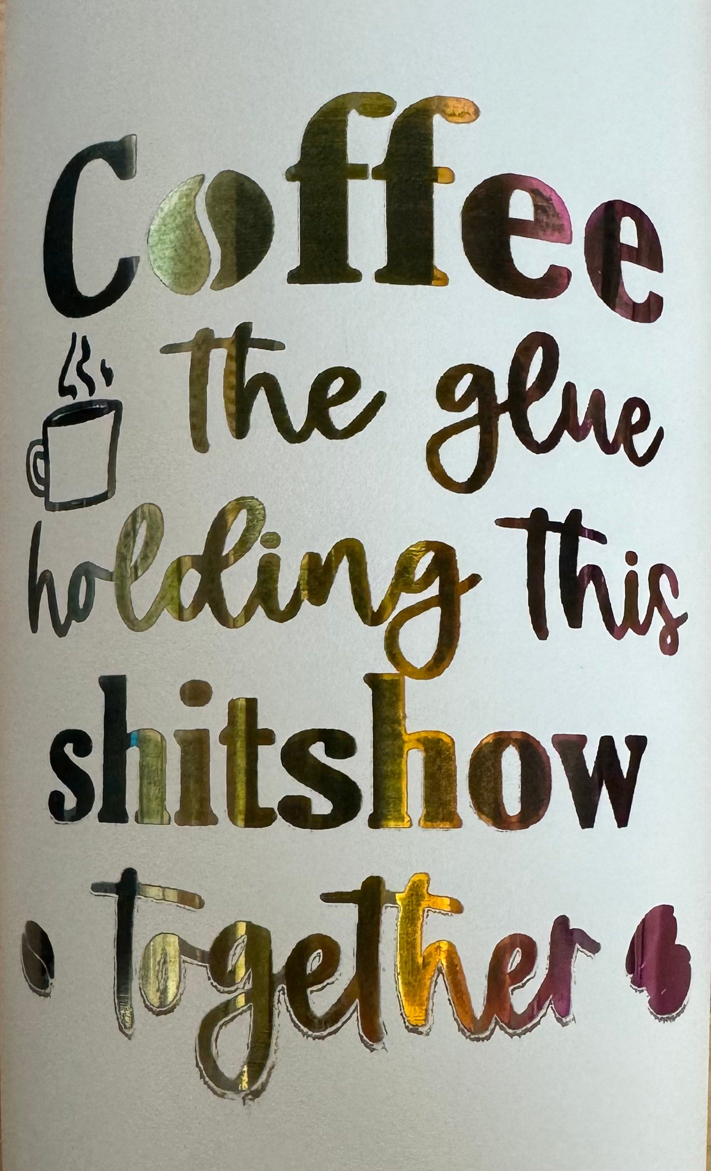 Tumbler, Coffee The Glue, White